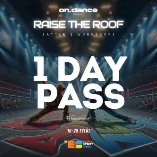 Perşembe - Thursday / 1 Day Pass / 1 Günlük Bilet / Raise The Roof / Expo - ON DANCE STORE