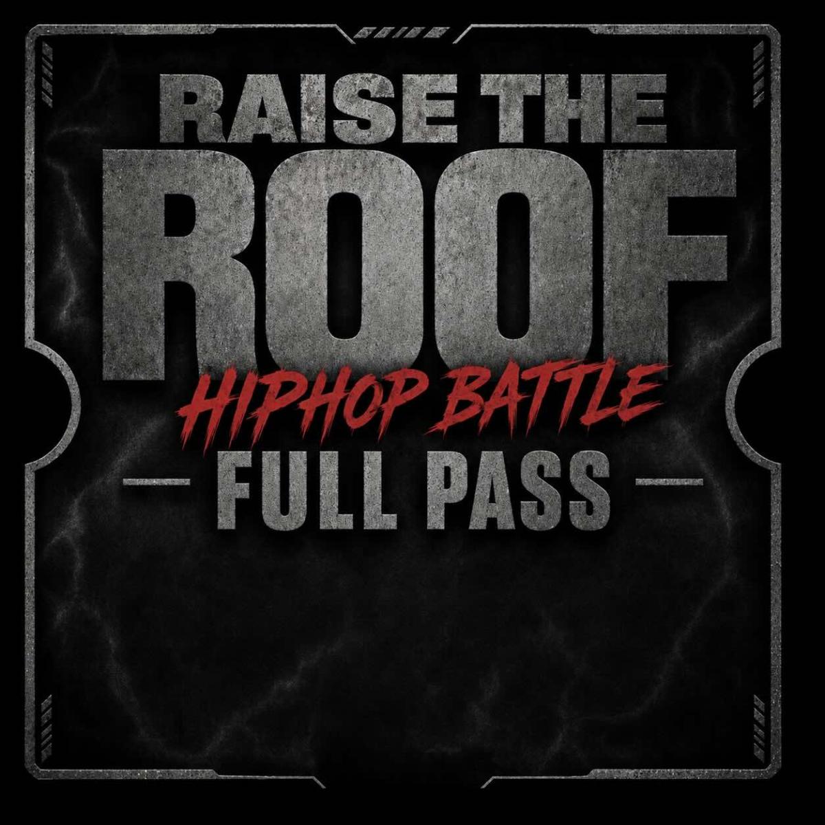 Raise The Roof HipHop Festival Battle Full Pass