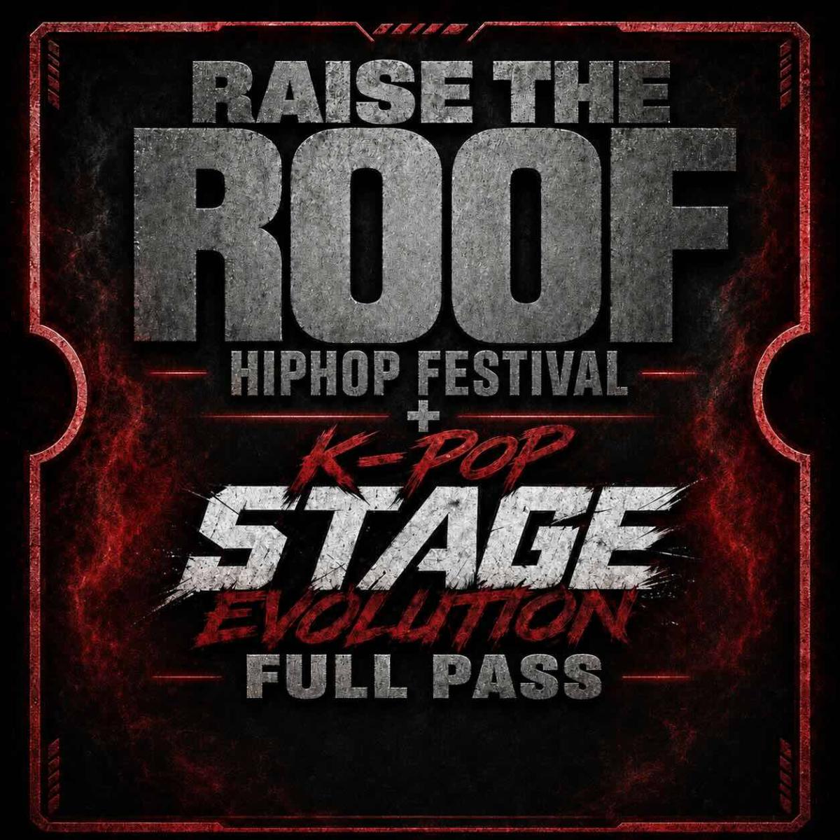 Raise the Roof HipHop Festival + K-Pop Stage Evolution Full Pass
