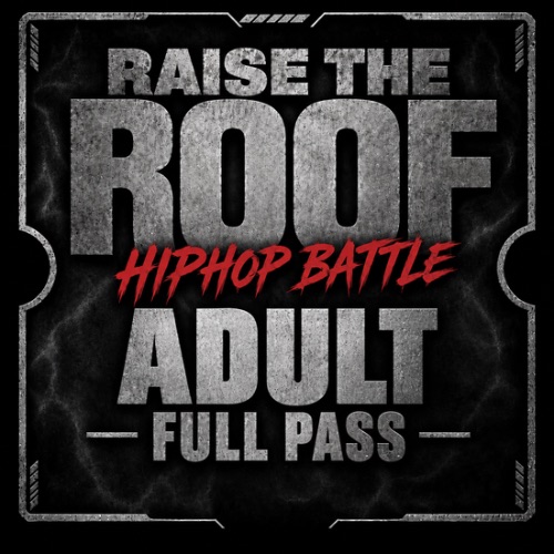 Raise The Roof HipHop Festival Battle Adult Full Pass